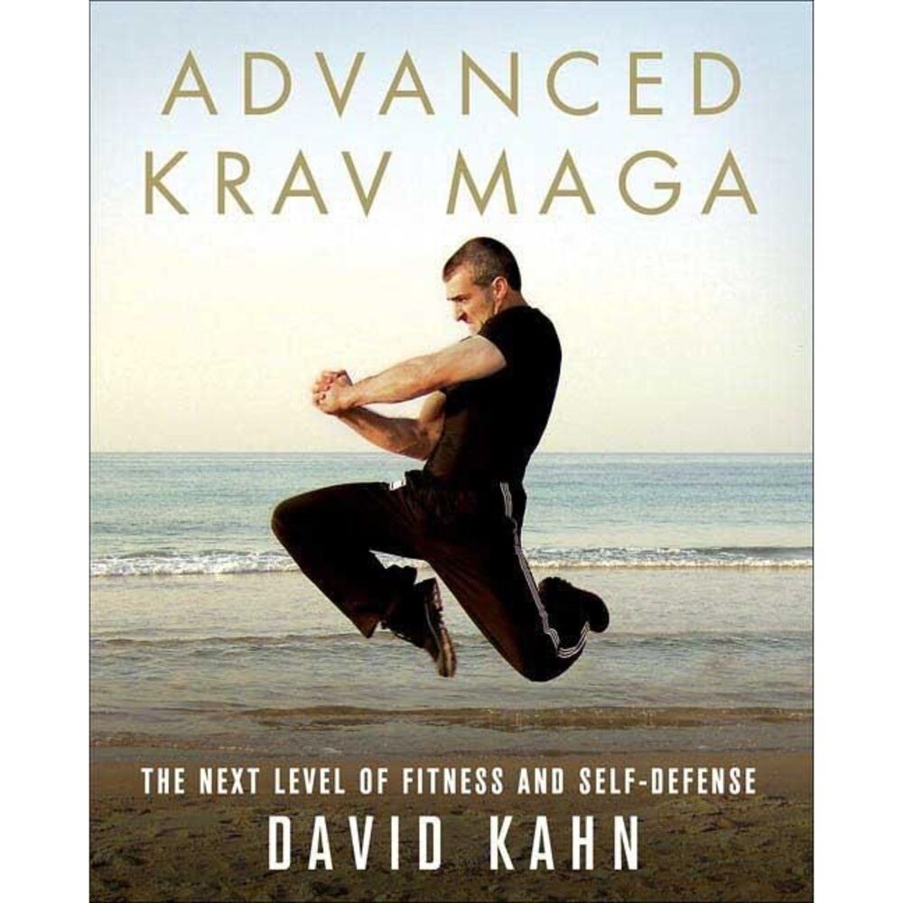 Advanced Krav Maga: The Next Level of Fitness and Self-Defense -- David Kahn